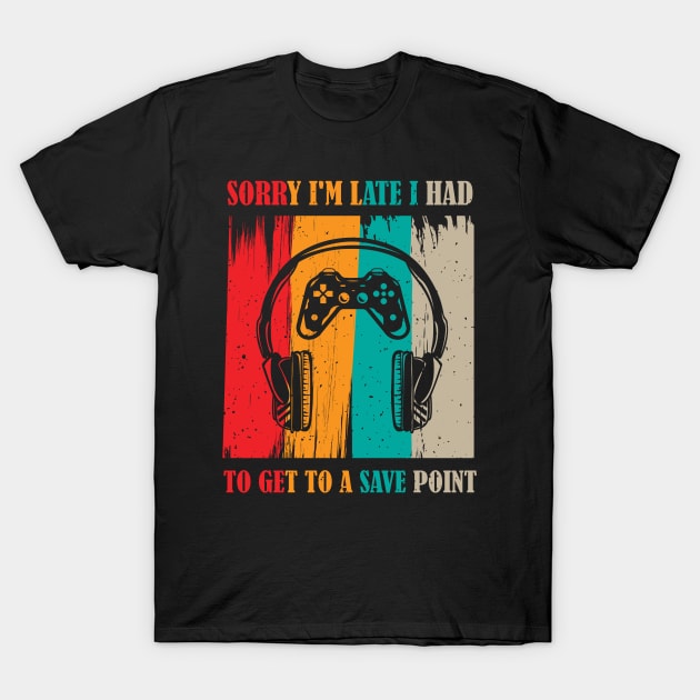 Sorry I'm Late I Had to Get to a Save Point T-Shirt by MasliankaStepan